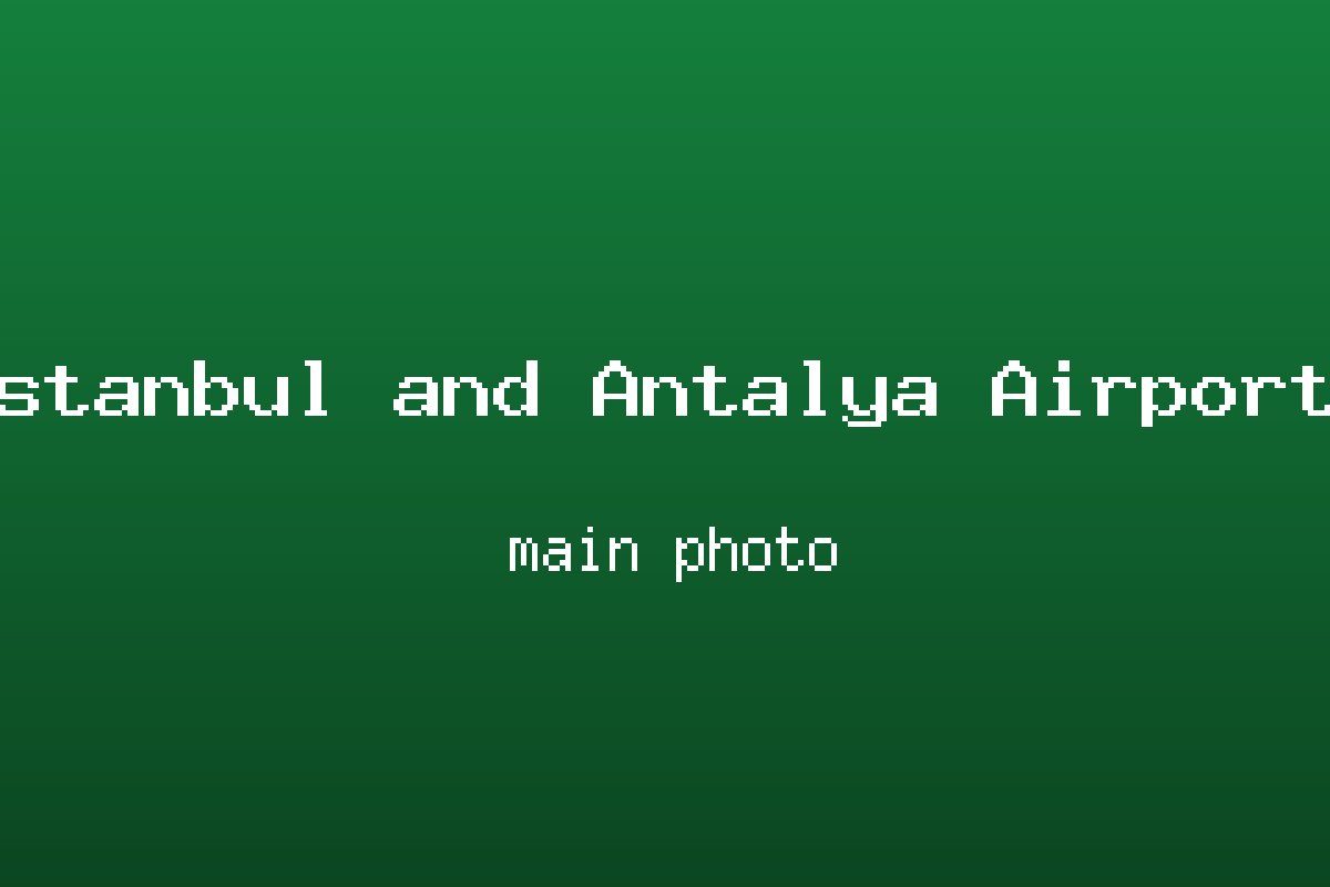 İstanbul ve Antalya Havalimanları
